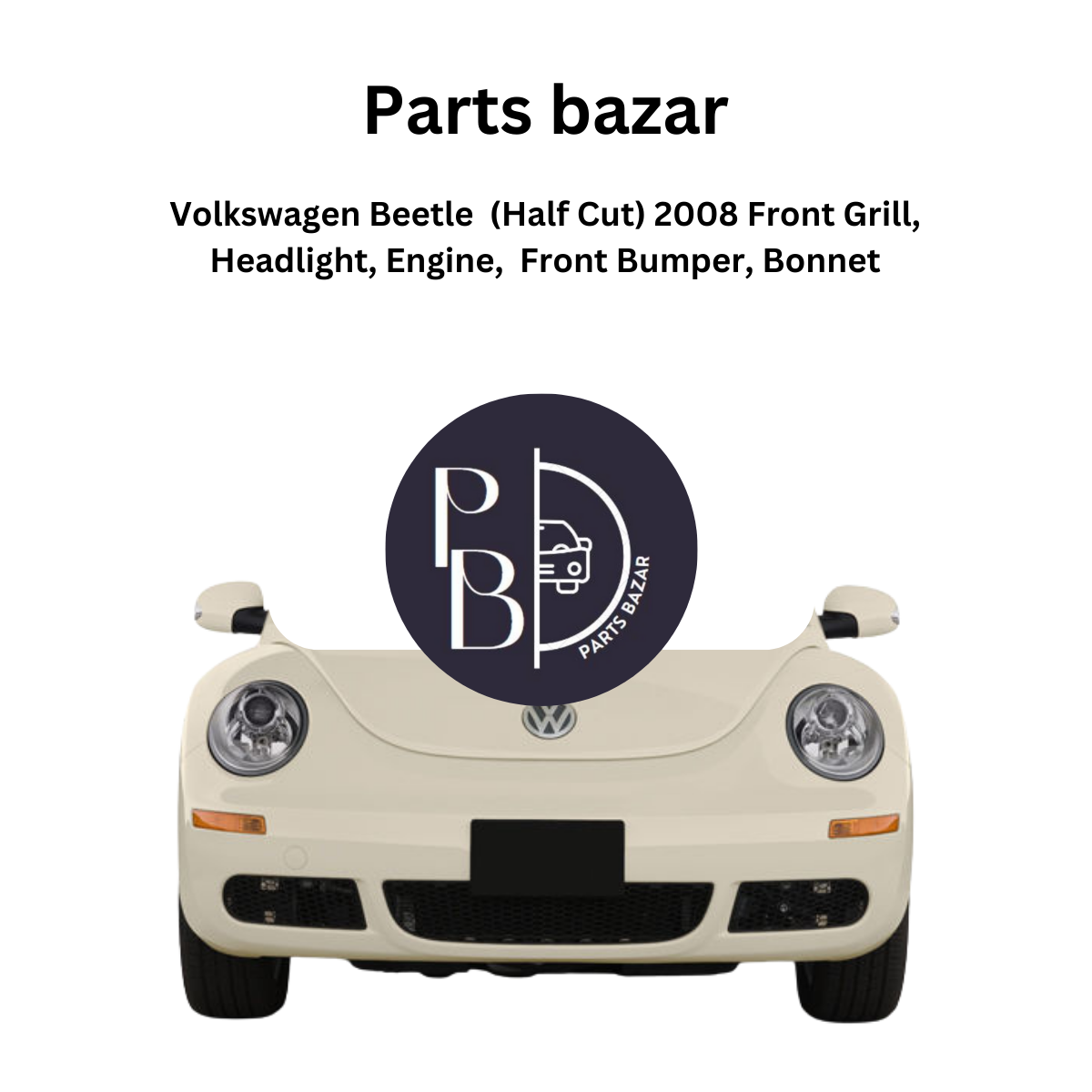 Volkswagen Beetle Half Cut 2008, Front Grill, Headlights, Engine, Front Bumper, Bonnet