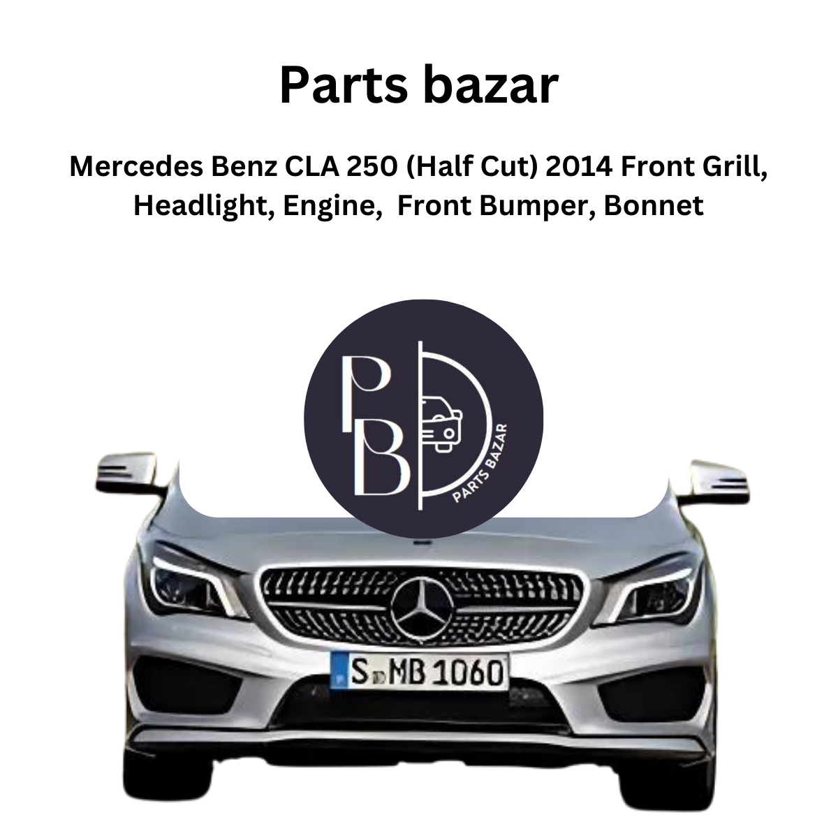 Mercedes Benz CLA 250 Half Cut 2015, Front Grill, Headlights, Engine, Front Bumper, Bonnet