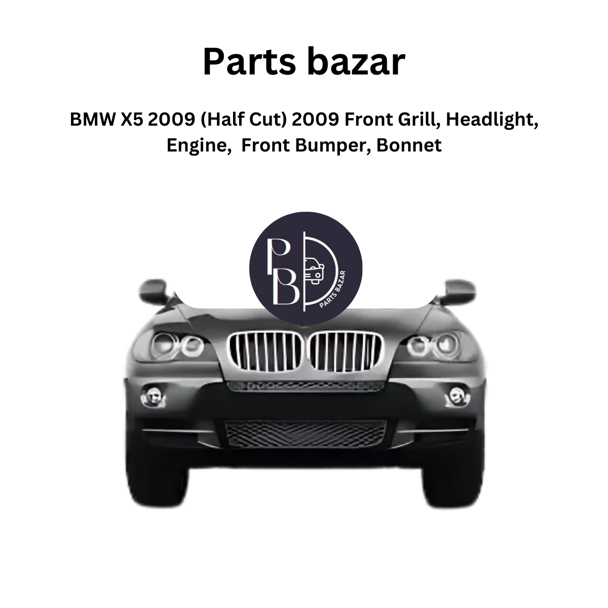 BMW X5 Half Cut 2009, Front Grill, Headlights, Engine, Front Bumper, Bonnet