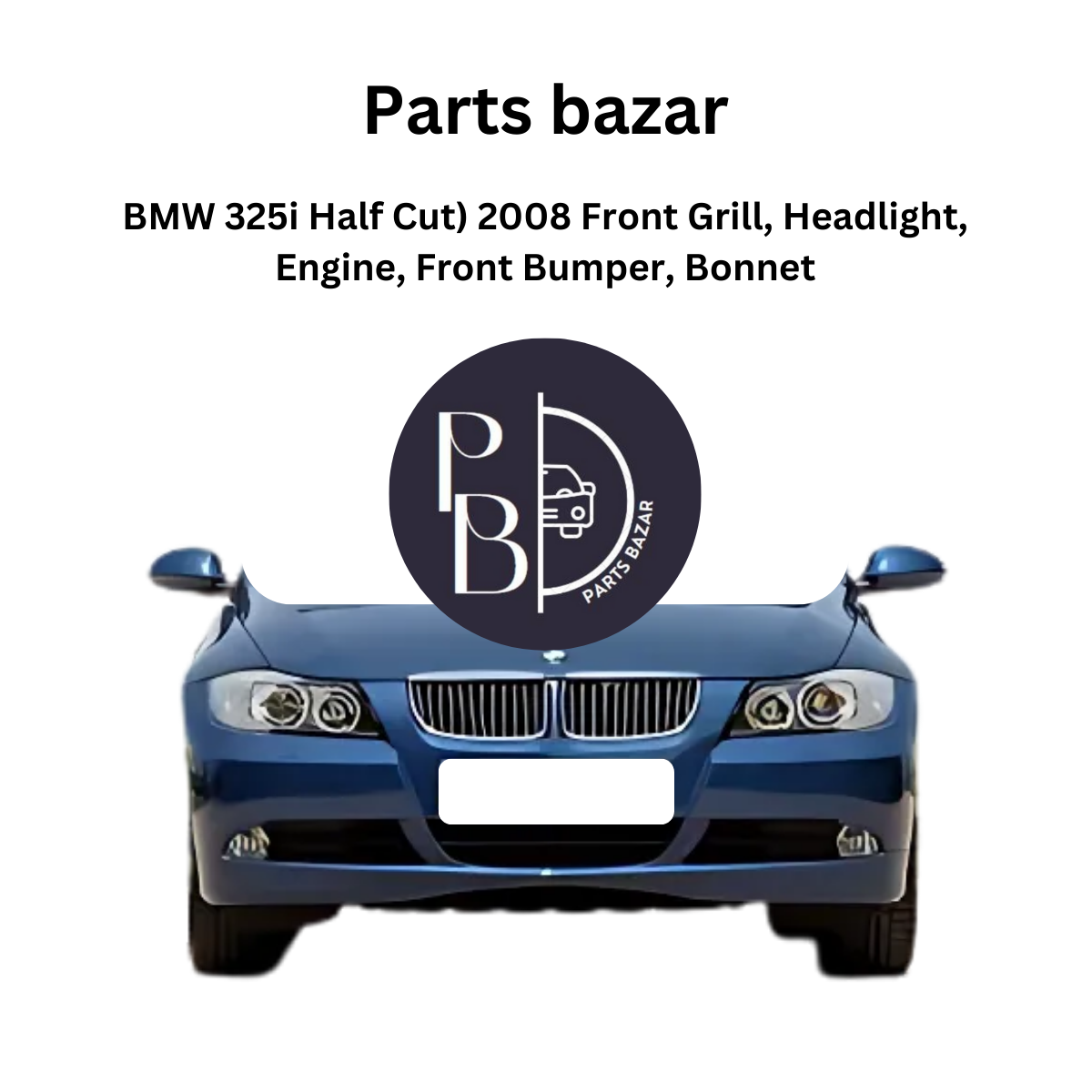 BMW 325i Half Cut 2008, Front Grill, Headlights, Engine, Front Bumper, Bonnet