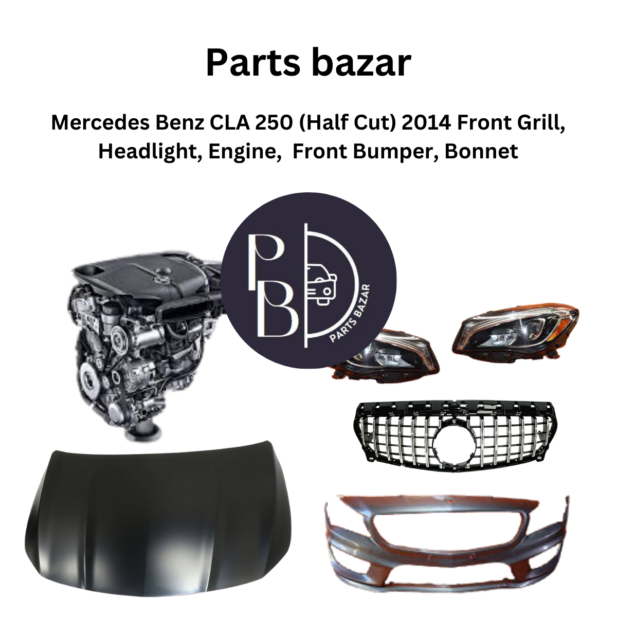 Mercedes Benz CLA 250 Half Cut 2015, Front Grill, Headlights, Engine, Front Bumper, Bonnet