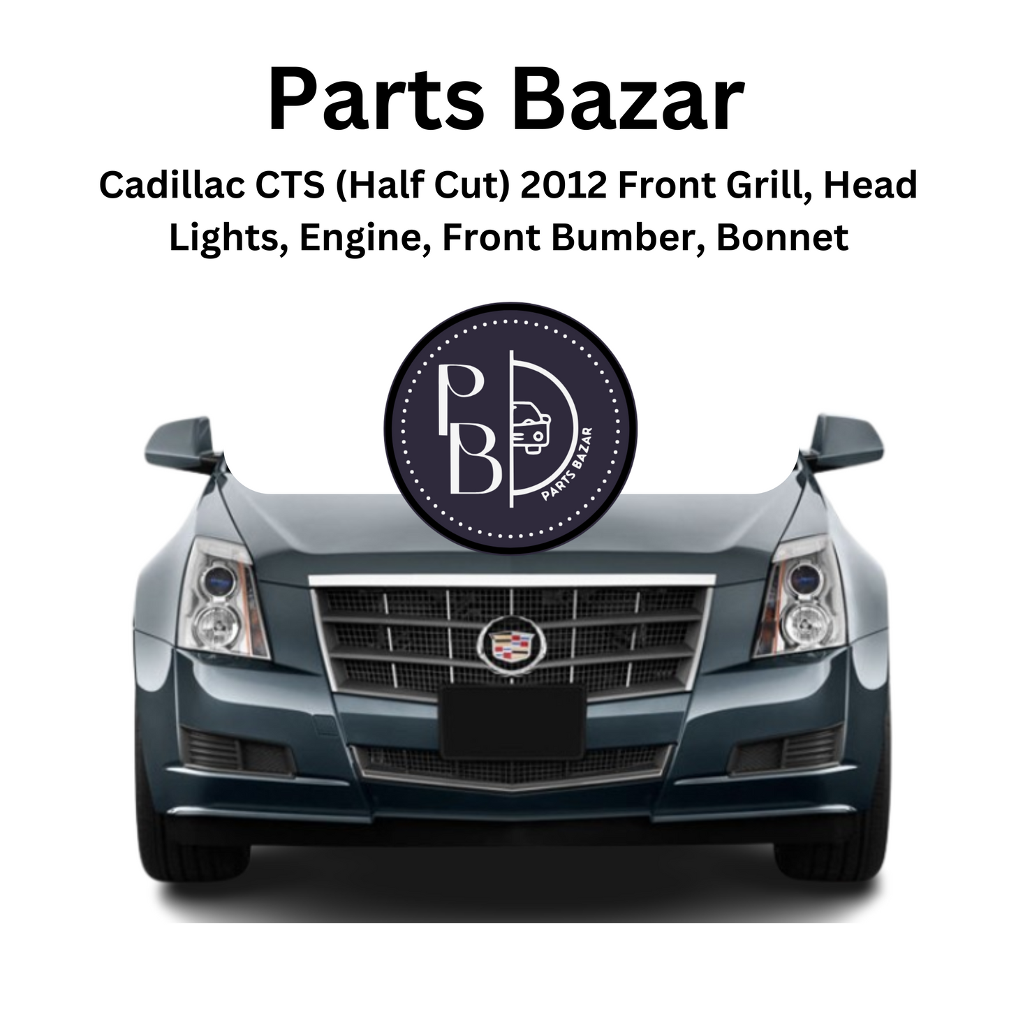 Cadillac CTS (Half Cut) 2012, Front Bumper, Show Grille, Headlights, Fog Lights, Bonnet, Radiator Support, and all Half Cut Parts