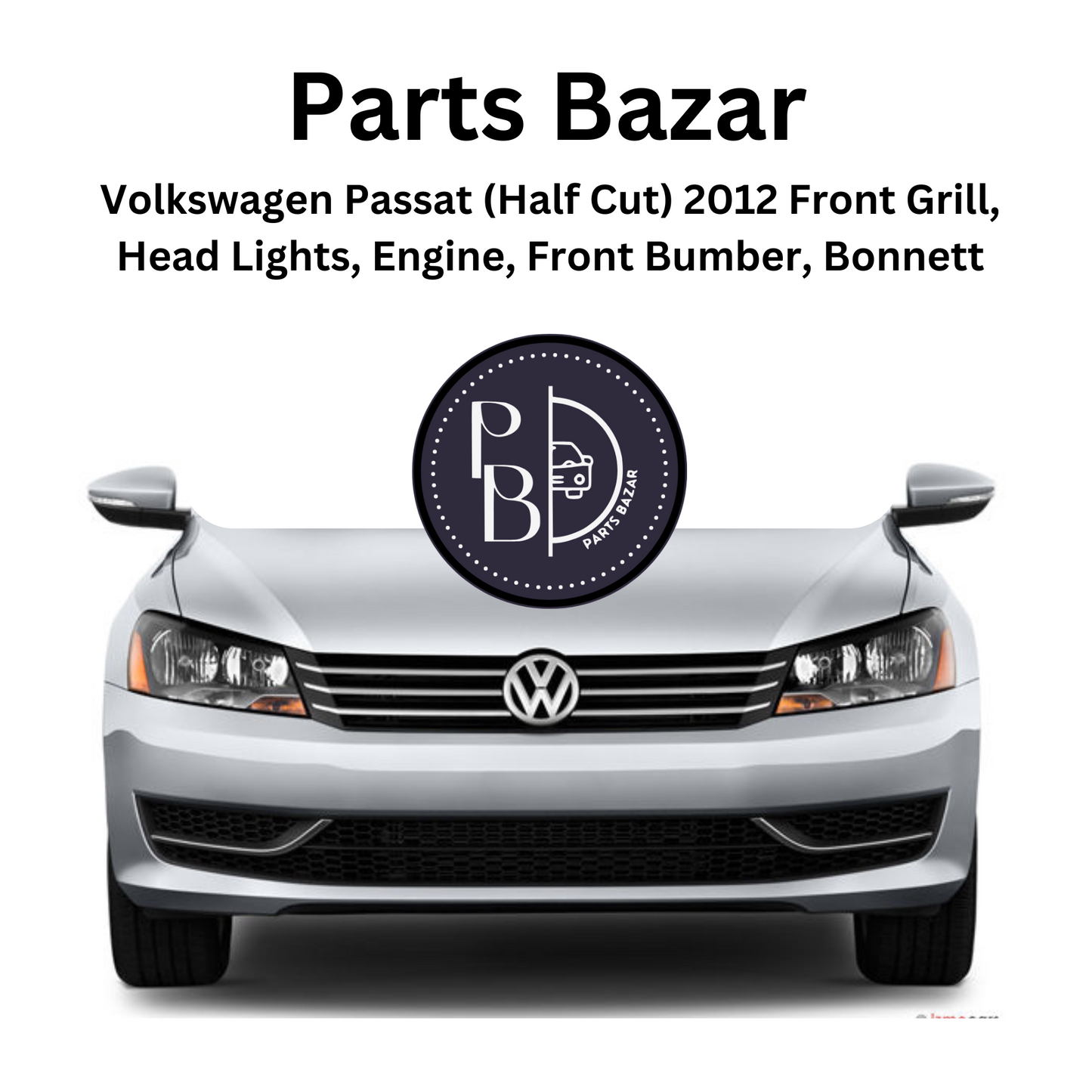 Volkswagen Passat (Half Cut) 2012, Front Bumper, Grille, Headlights, Fog Lights, Bonnet, Radiator Support, and all Half Cut Parts