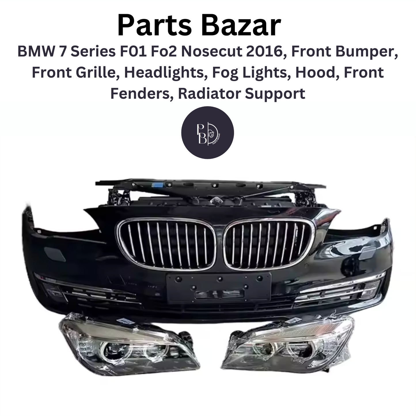 BMW 7 Series F01 F02 Nosecut 2016, Front Bumper, Front Grille, Headlights, Fog Lights, Hood, Front Fenders, Radiator Support