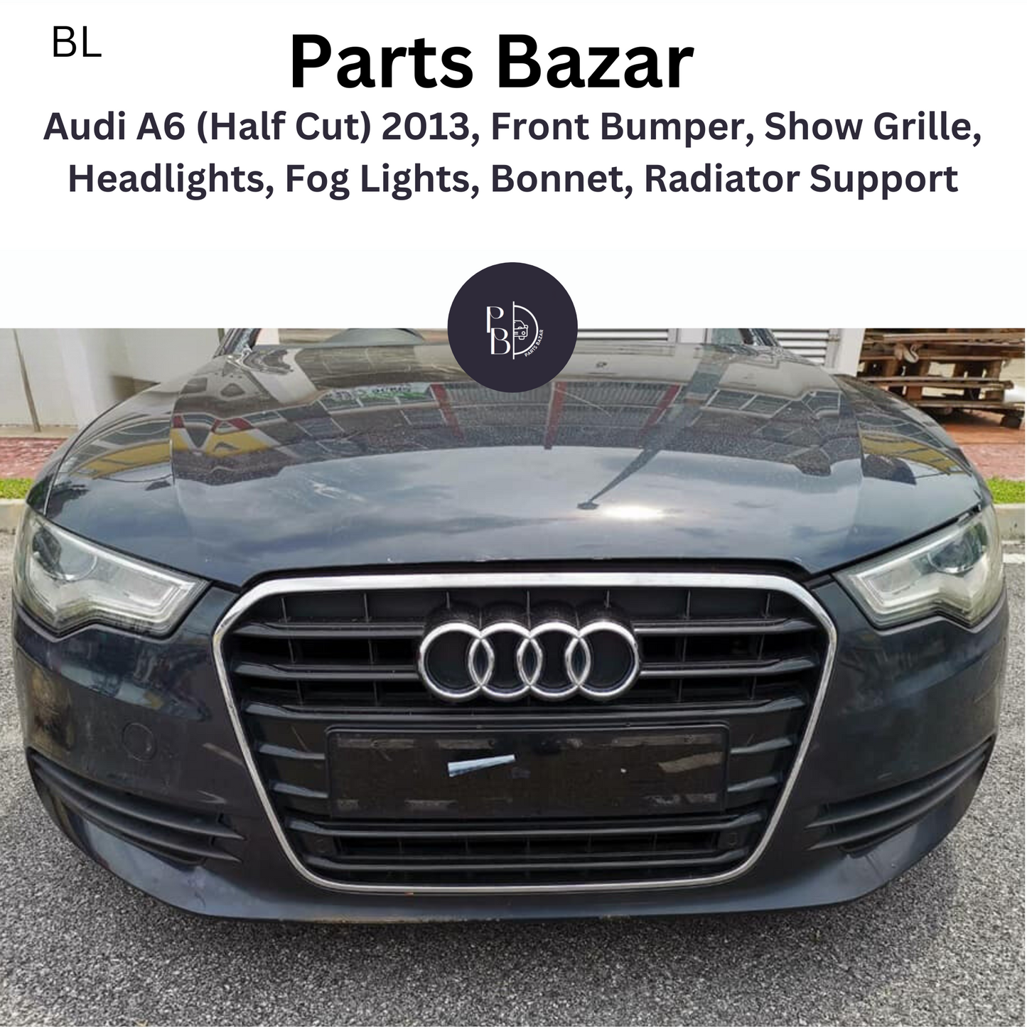 Audi A6 (Half Cut) 2013, Front Bumper, Show Grille, Headlights, Fog Lights, Bonnet, Radiator Support and All Half Cut Parts