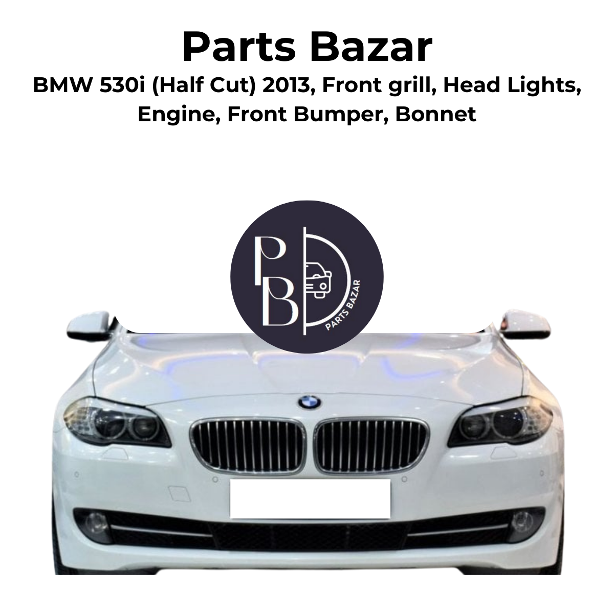 BMW 530i Half Cut 2013, Front Grill, Headlights, Engine, Front Bumper, Bonnet