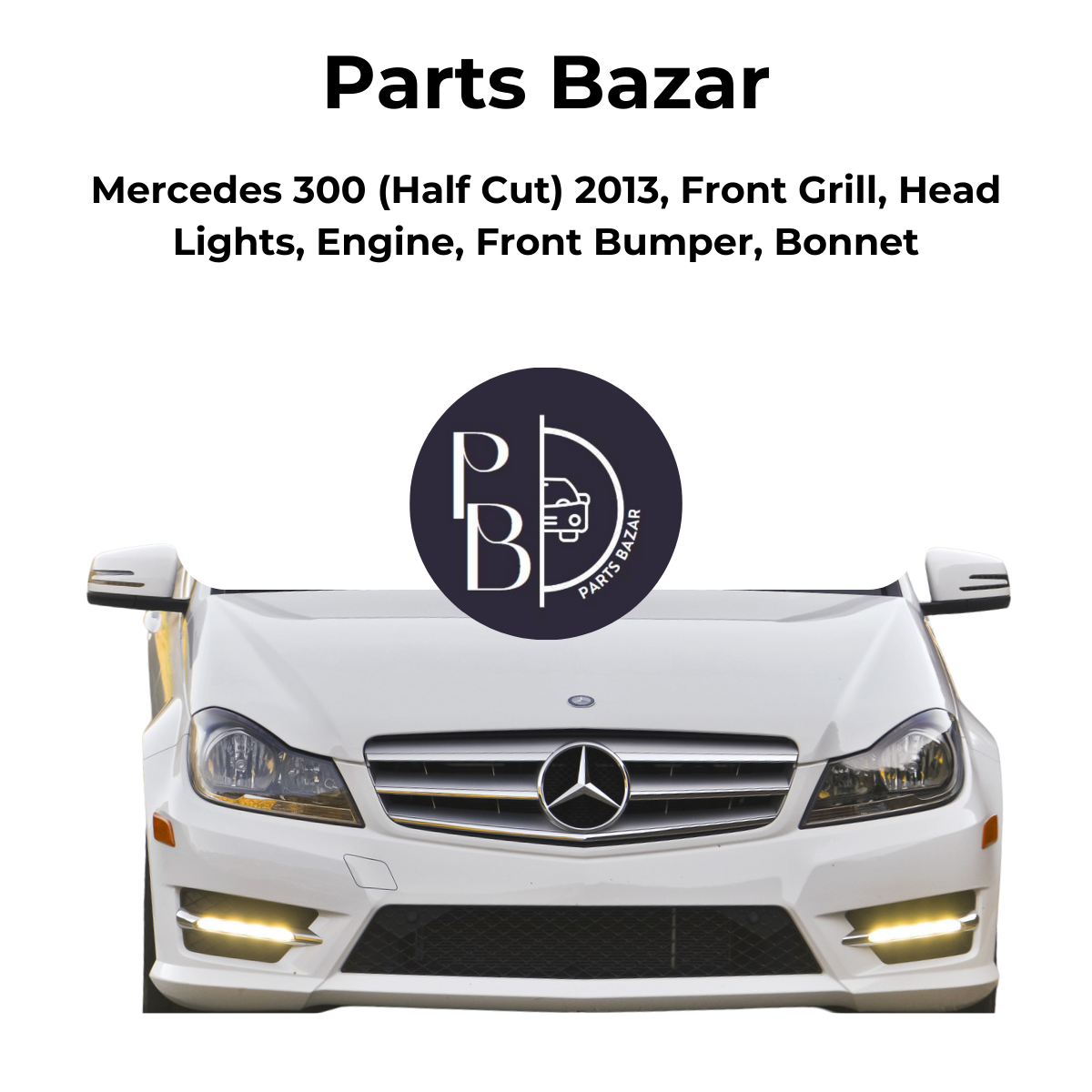 Mercedes 300  Half Cut 2013, Front Grill, Headlights, Engine, Front Bumper, Bonnet