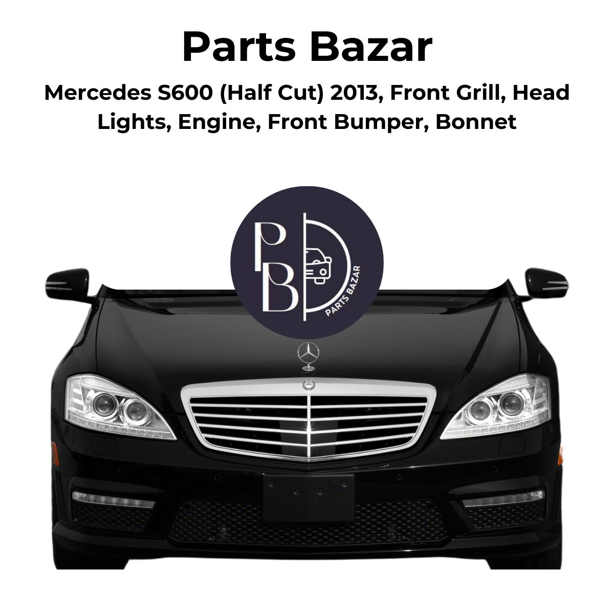 Mercedes S600 Half Cut 2013, Front Grill, Headlights, Engine, Front Bumper, Bonnet