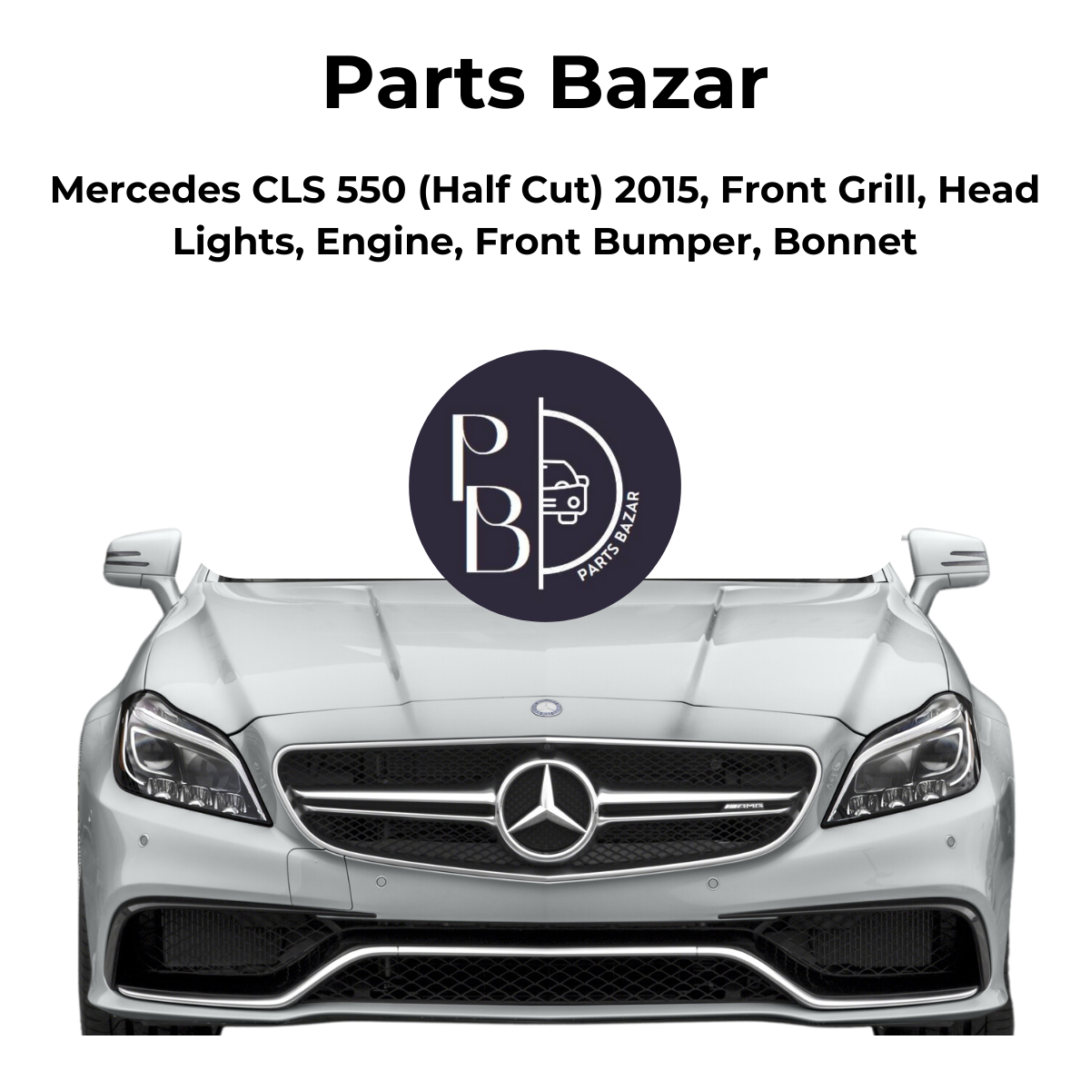 Mercedes CLS 550 Half Cut 2015, Front Grill, Headlights, Engine, Front Bumper, Bonnet