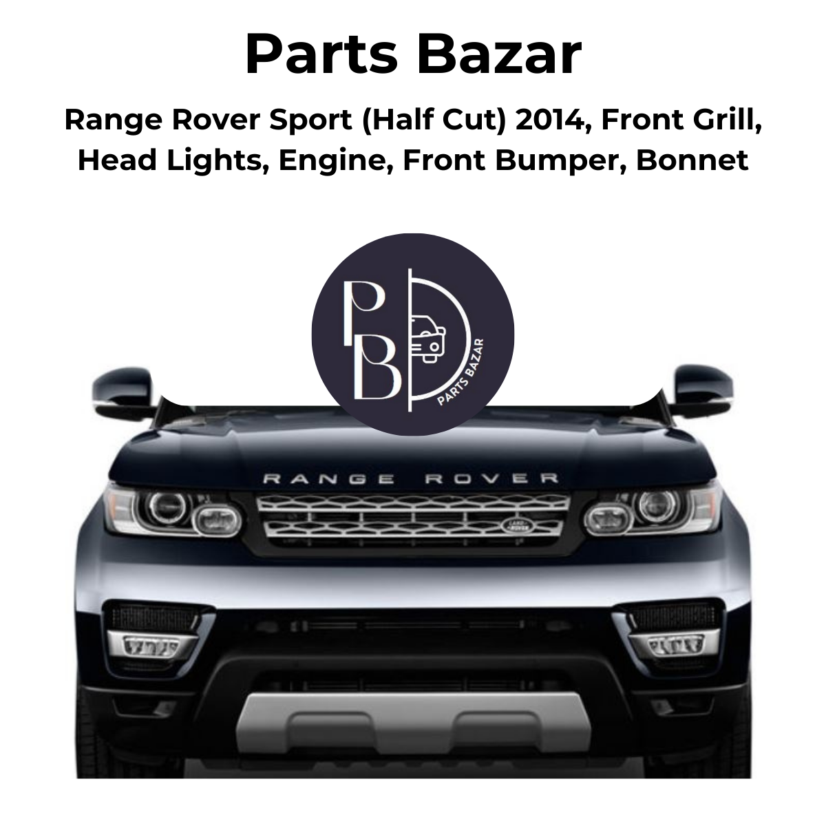 Range Rover Sport Half Cut 2014, Front Grill, Headlights, Engine, Front Bumper, Bonnet