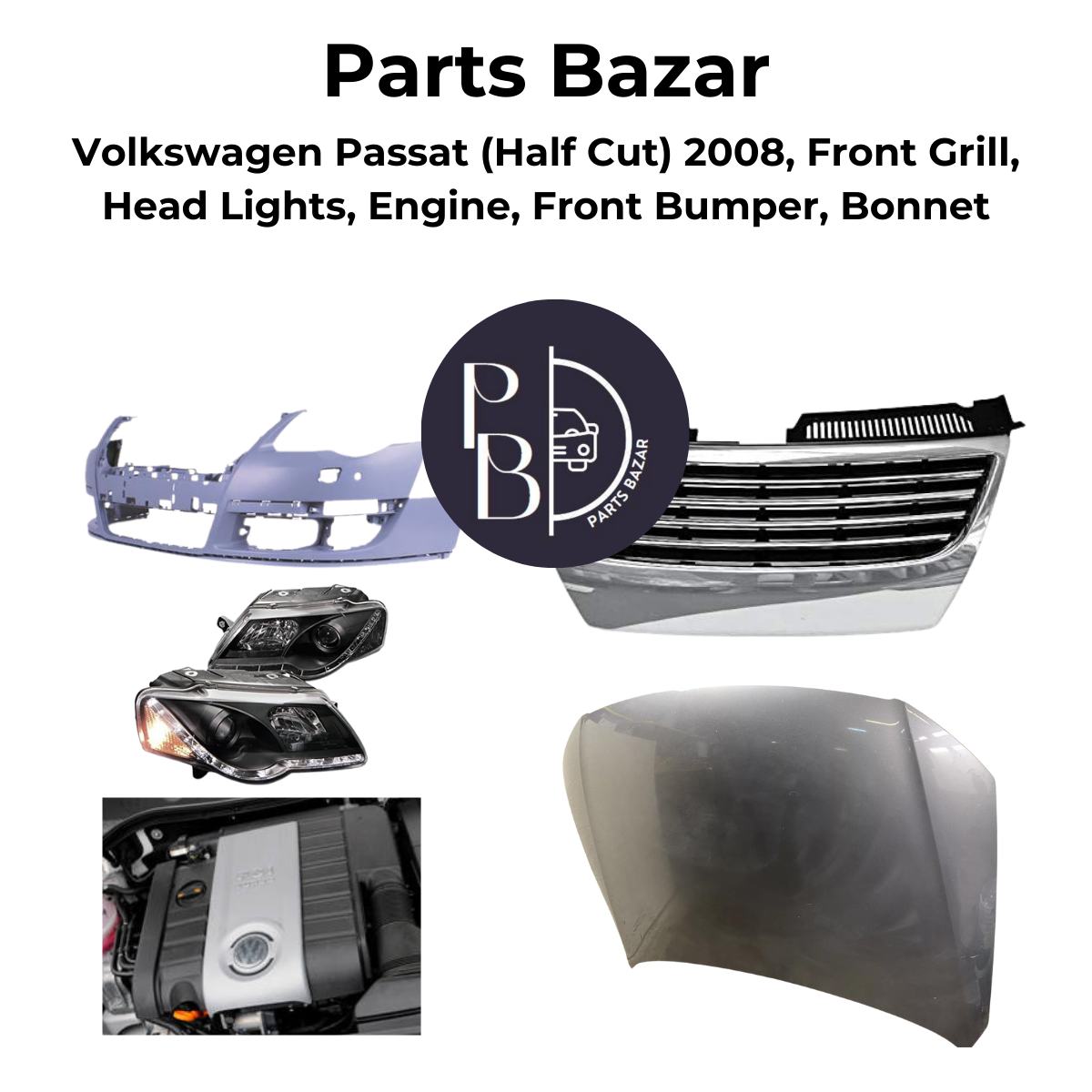 Volkswagen Passat Half Cut 2008, Front Grill, Headlights, Engine, Front Bumper, Bonnet