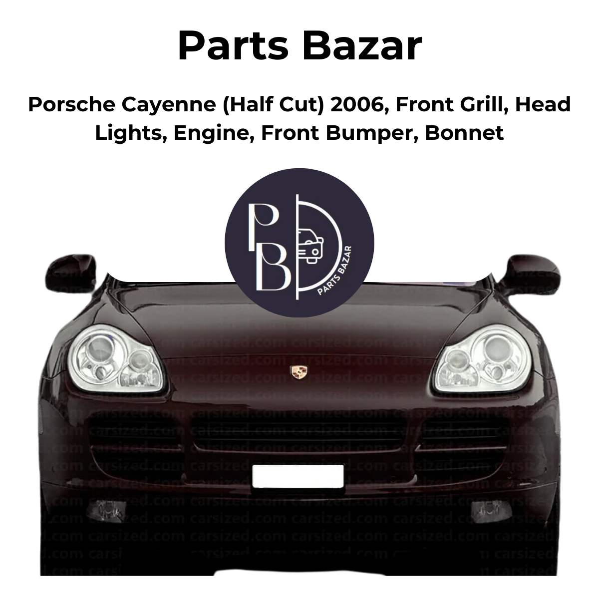 Porsche Cayenne Half Cut 2006, Front Grill, Headlights, Engine, Front Bumper, Bonnet