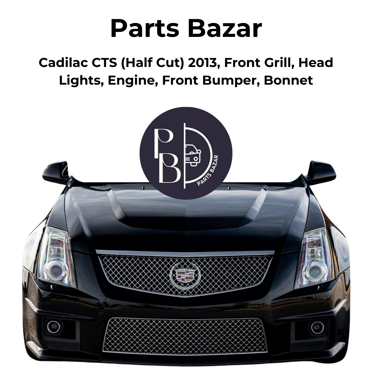 Cadillac CTS Half Cut 2013, Front Grill, Headlights, Engine, Front Bumper, Bonnet