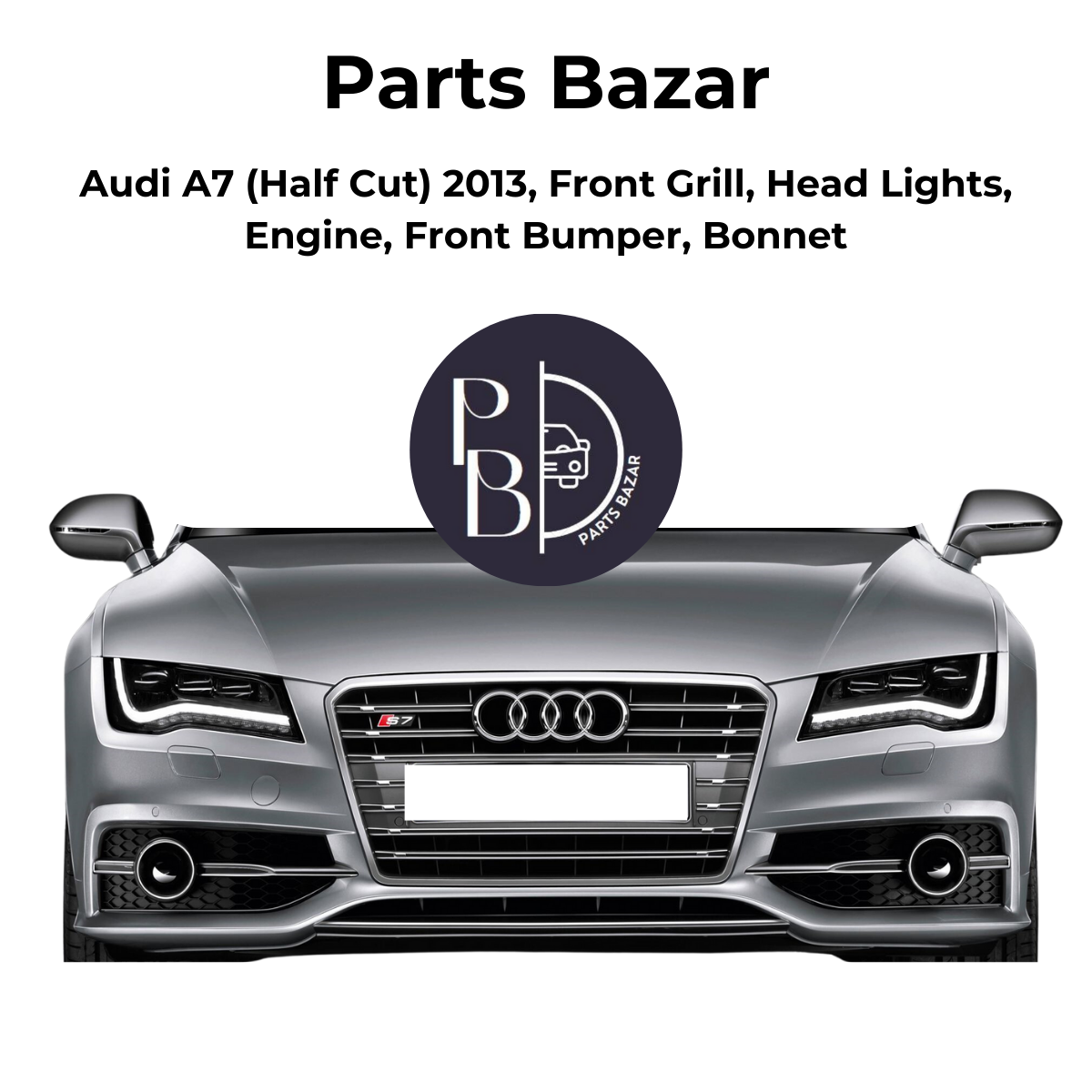 Audi A7 Half Cut 2013, Front Grill, Headlights, Engine, Front Bumper, Bonnet