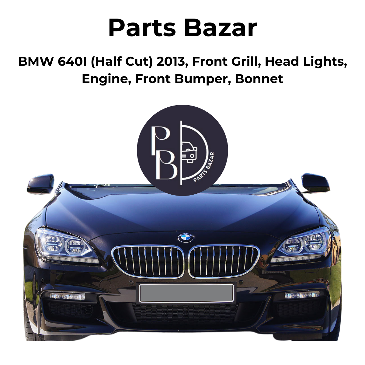 BMW 640i Half Cut 2013, Front Grill, Headlights, Engine, Front Bumper, Bonnet