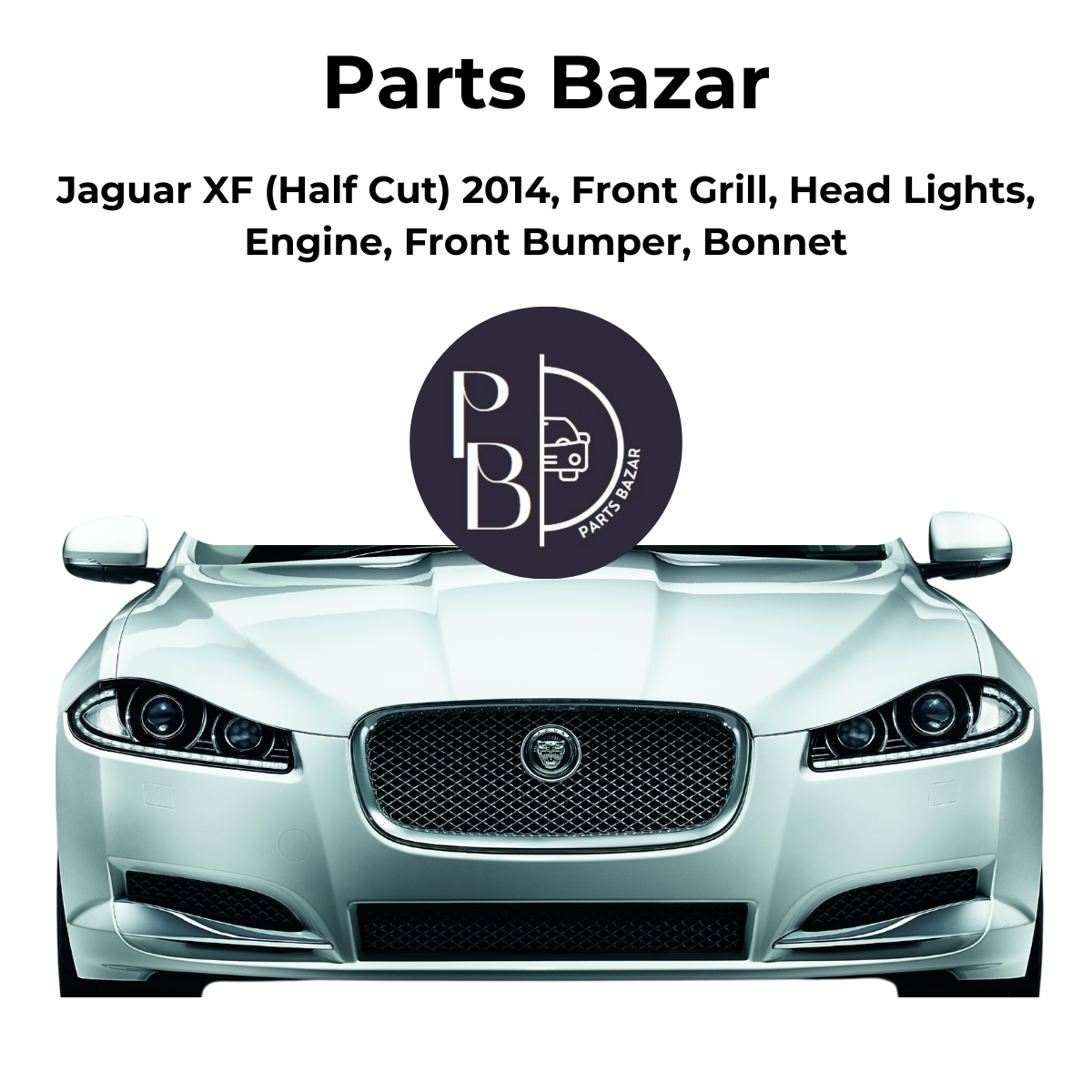 Jaguar XF Half Cut 2014, Front Grill, Headlights, Engine, Front Bumper, Bonnet