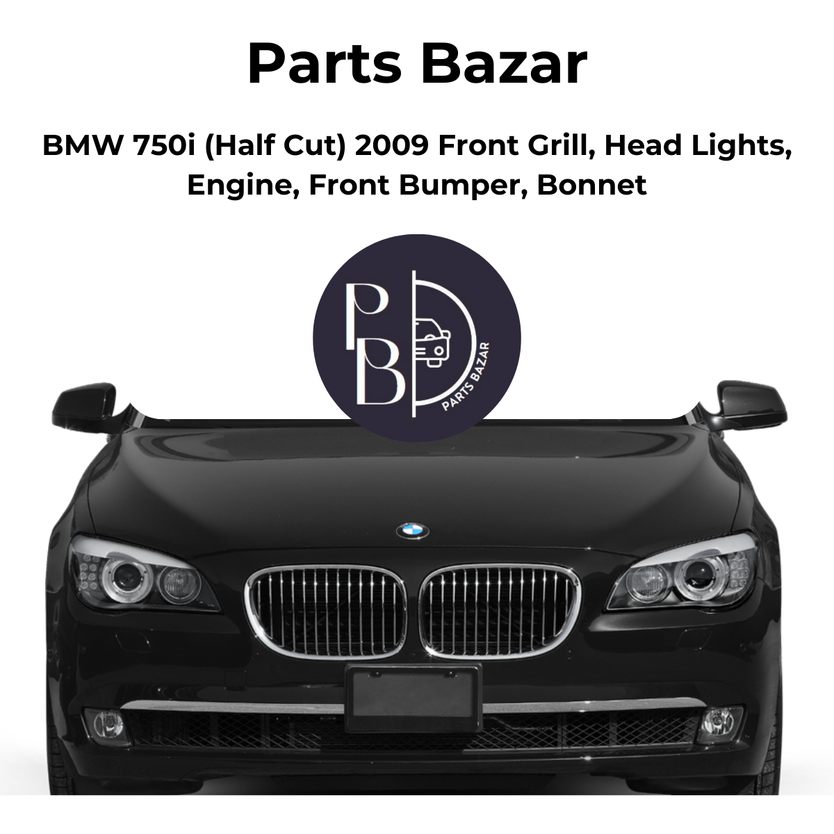 BMW 750i Half Cut 2009, Front Grill, Headlights, Engine, Front Bumper, Bonnet