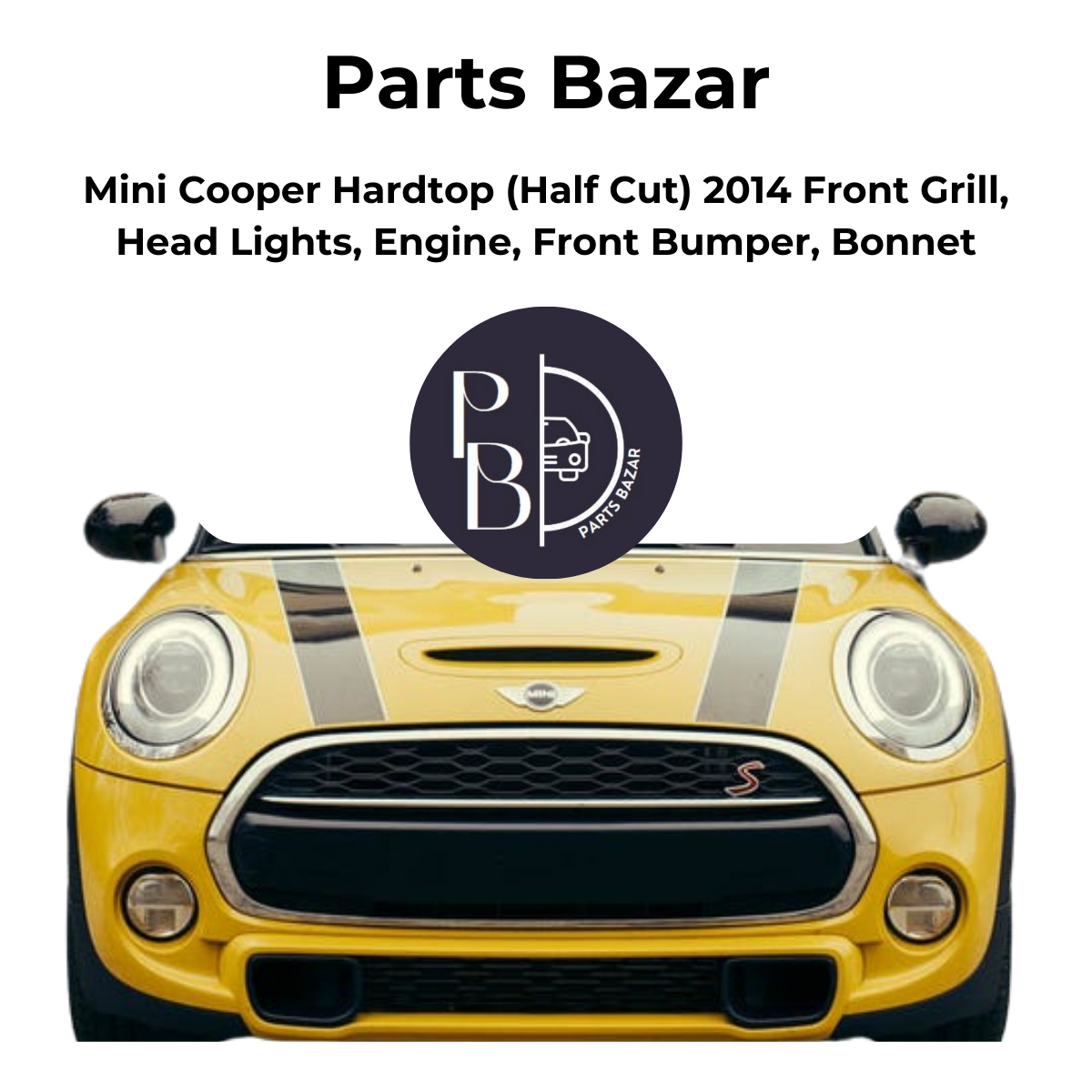 Mini Cooper Hardtop Half Cut 2014, Front Grill, Headlights, Engine, Front Bumper, Bonnet