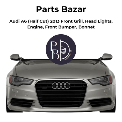 Audi A6 Half Cut 2013, Front Grill, Headlights, Engine, Front Bumper, Bonnet