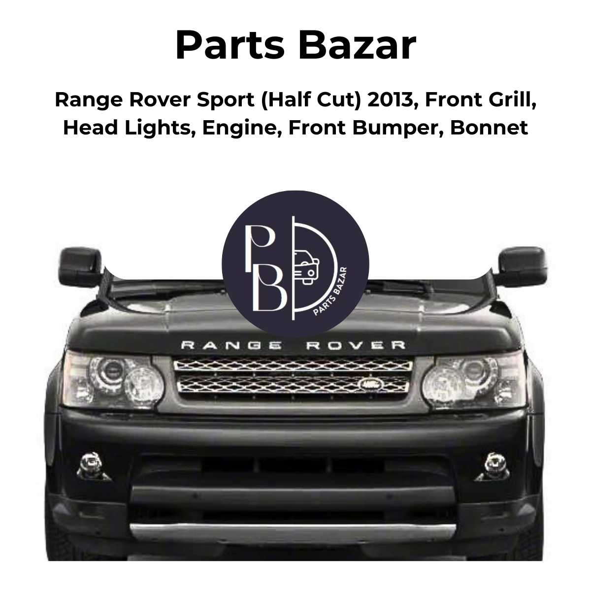 Range Rover Sport Half Cut 2013, Front Grill, Headlights, Engine, Front Bumper, Bonnet