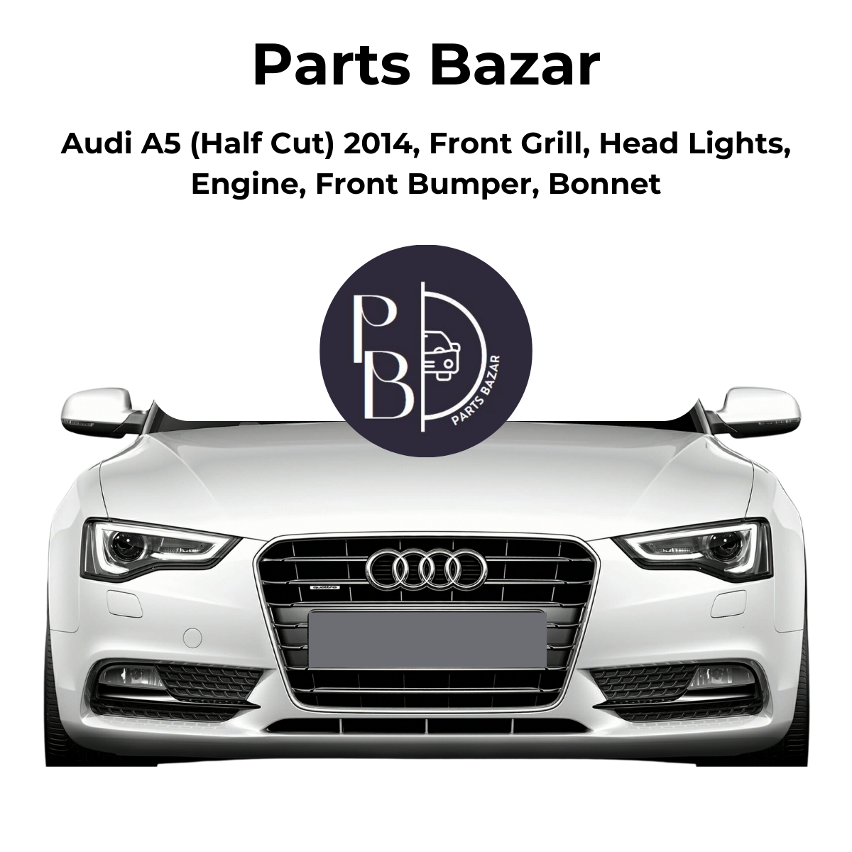 Audi A5 Half Cut 2014, Front Grill, Headlights, Engine, Front Bumper, Bonnet