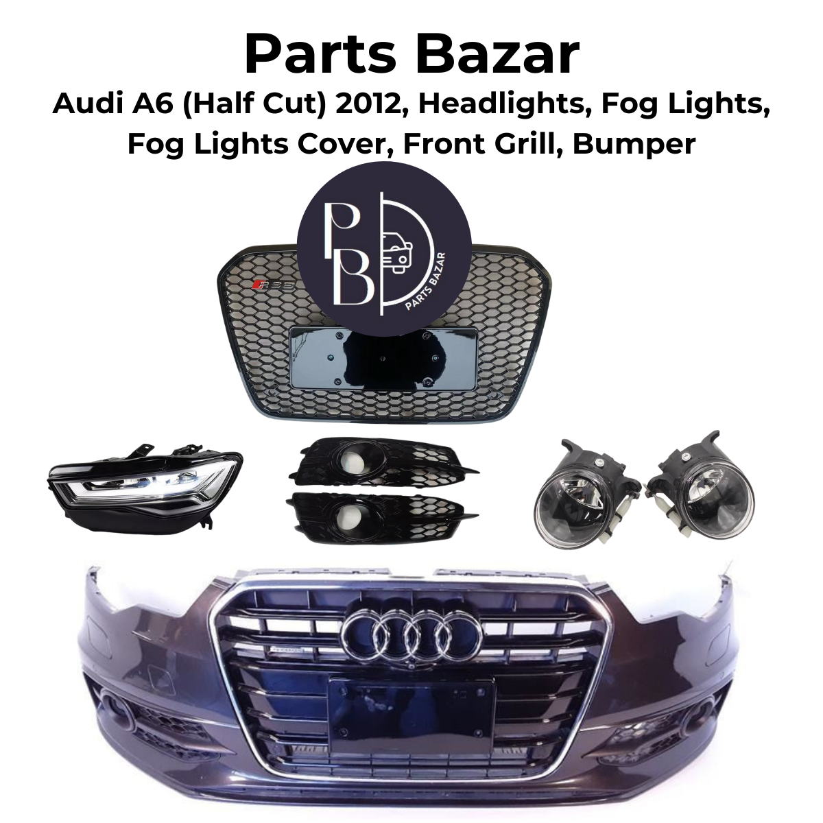 Audi A6 Half Cut 2012, Headlights, Front Grill, Fog lights, Front Bumper, Fog Lights Cover