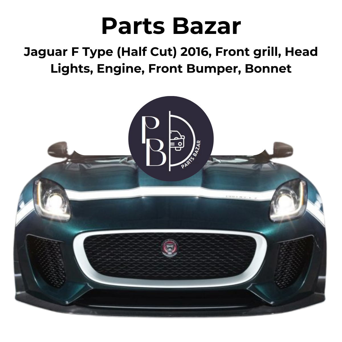 Jaguar F Type  Half Cut 2016, Front Grill, Headlights, Engine, Front Bumper, Bonnet