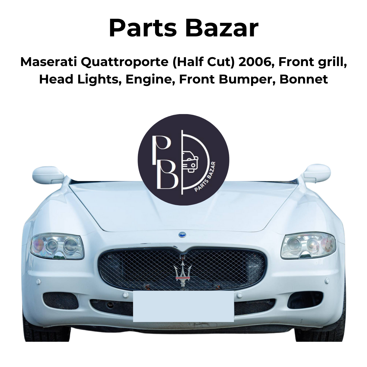 Maserati Quattro Porte  Half Cut 2006, Front Grill, Headlights, Engine, Front Bumper, Bonnet