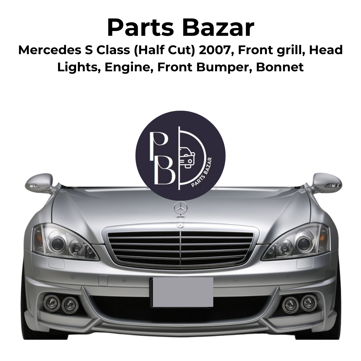 Mercedes S Class Half Cut 2007, Front Grill, Headlights, Engine, Front Bumper, Bonnet