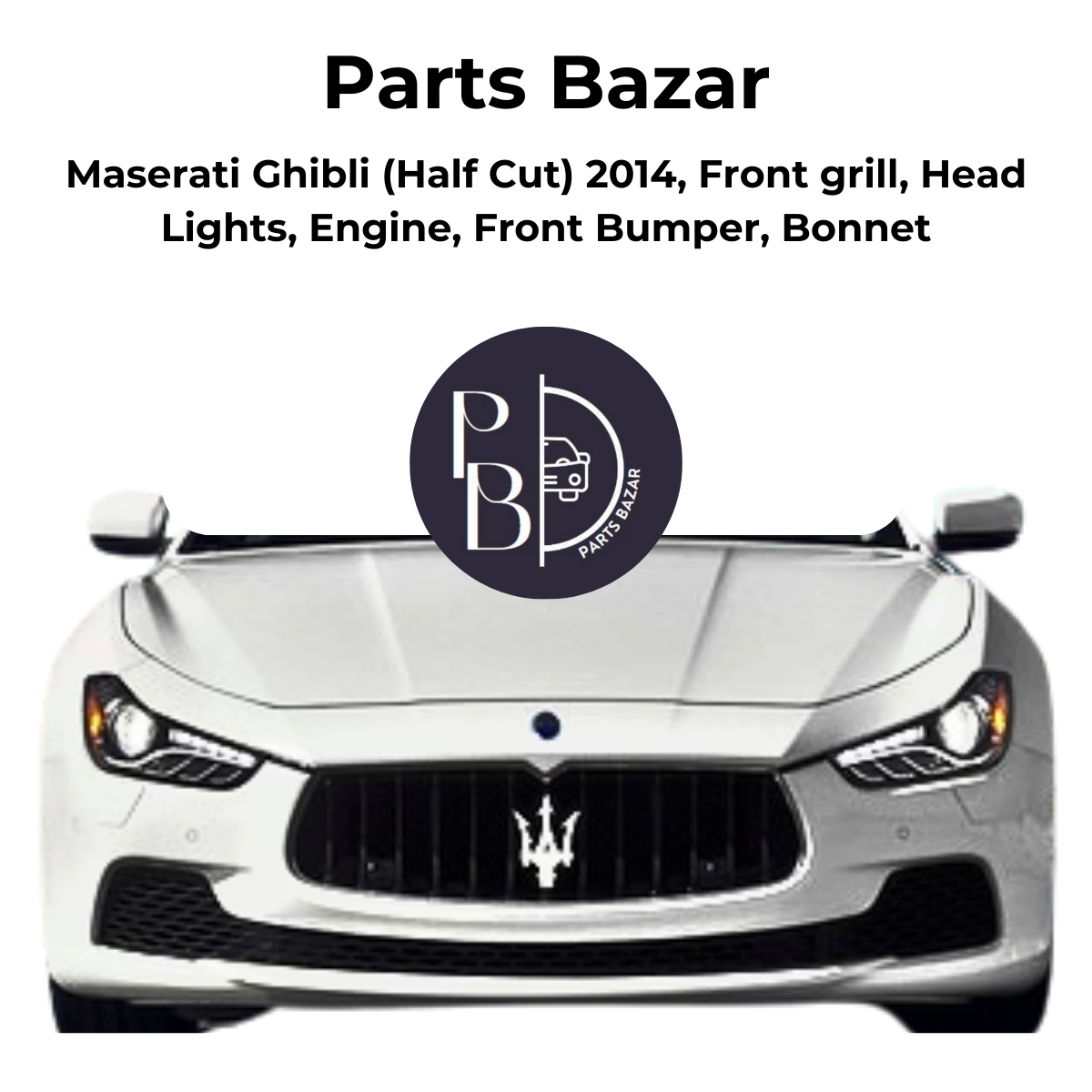 Maserati Ghibli Half Cut 2014, Front Grill, Headlights, Engine, Front Bumper, Bonnet