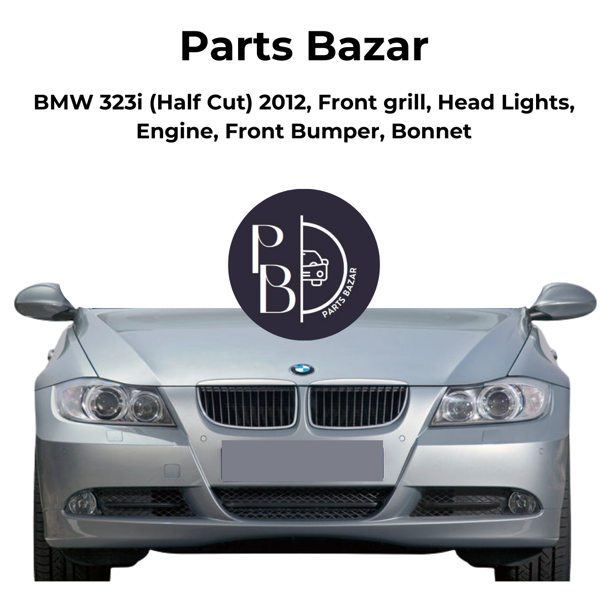 BMW 323i Half Cut 2012, Front Grill, Headlights, Engine, Front Bumper, Bonnet